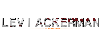 ＬＥＶＩ ＡＣＫＥＲＭＡＮ  (attack on titan)