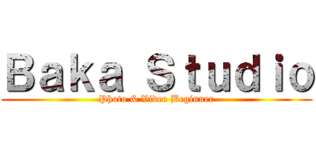 Ｂａｋａ Ｓｔｕｄｉｏ (Photo & Video Beginner)