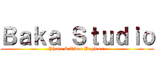 Ｂａｋａ Ｓｔｕｄｉｏ (Photo & Video Beginner)