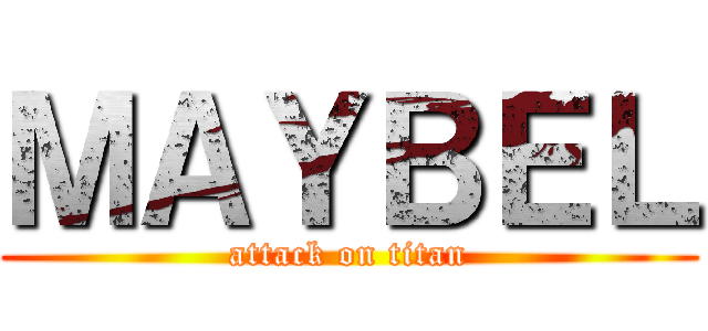 ＭＡＹＢＥＬ (attack on titan)