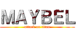 ＭＡＹＢＥＬ (attack on titan)