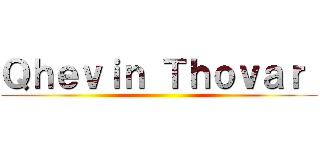 Ｑｈｅｖｉｎ Ｔｈｏｖａｒ  ()