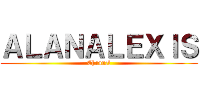 ＡＬＡＮＡＬＥＸＩＳ (Channel)
