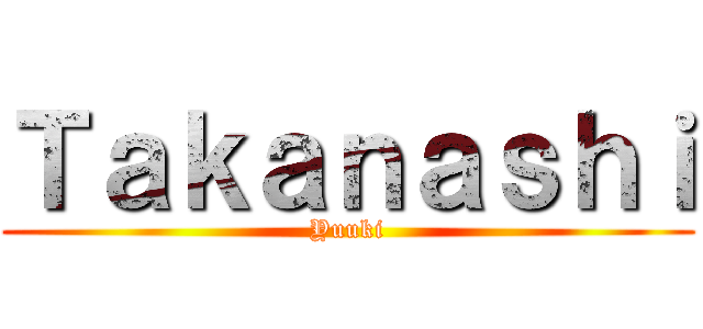 Ｔａｋａｎａｓｈｉ (Yuuki)