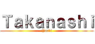 Ｔａｋａｎａｓｈｉ (Yuuki)