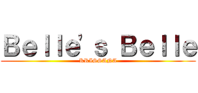 Ｂｅｌｌｅ\'ｓ Ｂｅｌｌｅ (KRISSANA)