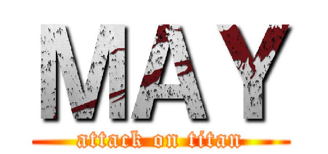 ＭＡＹ (attack on titan)