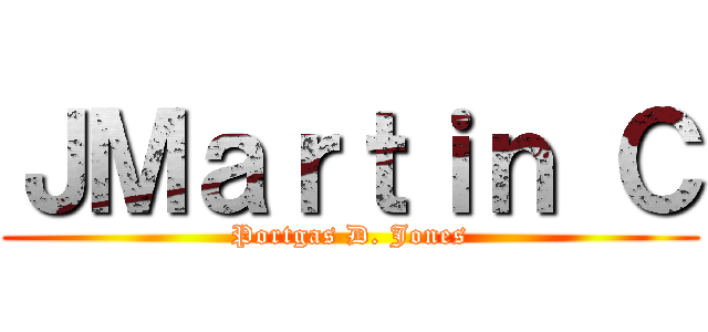 ＪＭａｒｔｉｎ Ｃ (Portgas D. Jones)