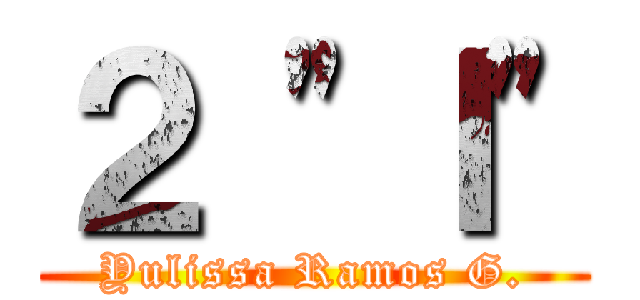 ２ "Ｉ" (Yulissa Ramos G.)