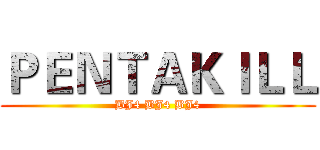 ＰＥＮＴＡＫＩＬＬ (BJ4 BJ4 BJ4)
