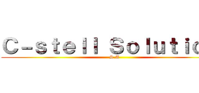 Ｃ－ｓｔｅｌｌ Ｓｏｌｕｔｉｏｎ  (S.A)