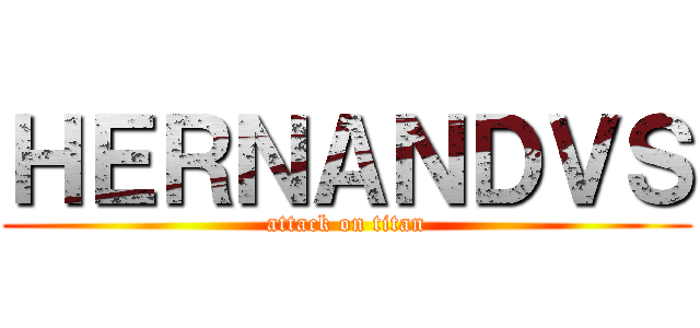 ＨＥＲＮＡＮＤＶＳ (attack on titan)