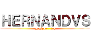 ＨＥＲＮＡＮＤＶＳ (attack on titan)
