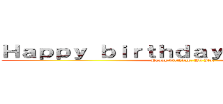 Ｈａｐｐｙ ｂｉｒｔｈｄａｙ， Ｙｕ Ｉｔｏ． (Happy birthday, Yu Ito.)