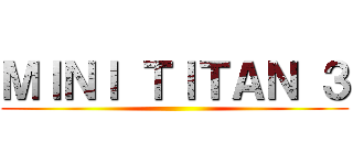 ＭＩＮＩ ＴＩＴＡＮ ３ ()