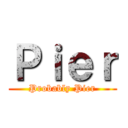 Ｐｉｅｒ (Probably Pier)