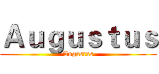 Ａｕｇｕｓｔｕｓ (Augustus)