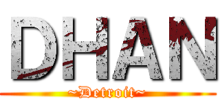 ＤＨＡＮ (~Detroit~)