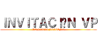 ＩＮＶＩＴＡＣＩÓＮ ＶＰ (DE KARLA BRICEÑO)
