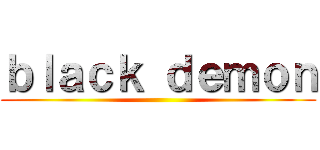ｂｌａｃｋ ｄｅｍｏｎ ()