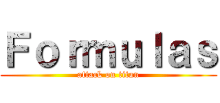 Ｆｏｒｍｕｌａｓ (attack on titan)