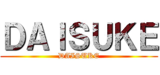 ＤＡＩＳＵＫＥ (DAISUKE)