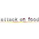 ａｔｔａｃｋ ｏｎ ｆｏｏｄ ()