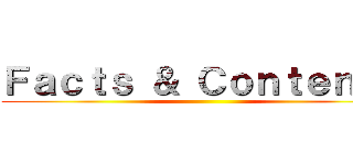 Ｆａｃｔｓ ＆ Ｃｏｎｔｅｎｔｓ ()