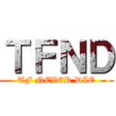 ＴＦＮＤ (TF NEVER DIE)