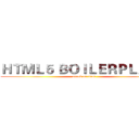ＨＴＭＬ５ ＢＯＩＬＥＲＰＬＡＴＥ (attack on titan)