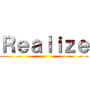 Ｒｅａｌｉｚｅ ()