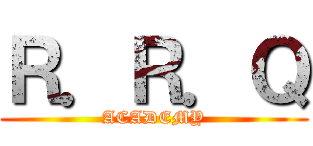 Ｒ．Ｒ．Ｑ (ACADEMY)