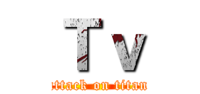Ｔｖ (attack on titan)