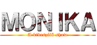 ＭＯＮＩＫＡ (A kibeszélö show)