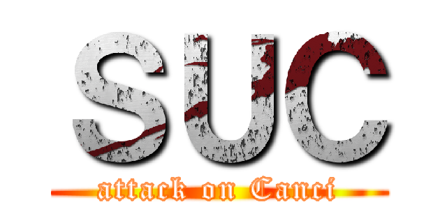 ＳＵＣ (attack on Canci)