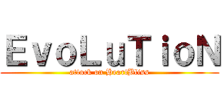 ＥｖｏＬｕＴｉｏＮ (attack on HeartBliss)