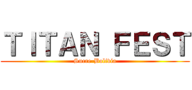 ＴＩＴＡＮ ＦＥＳＴ (Sucre-Bolivia)