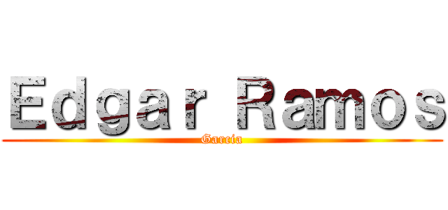 Ｅｄｇａｒ Ｒａｍｏｓ (Garcia)