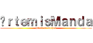 ÁｒｔｅｍｉｓＭａｎｄａ (attack on machos)