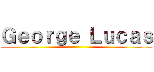 Ｇｅｏｒｇｅ Ｌｕｃａｓ ()