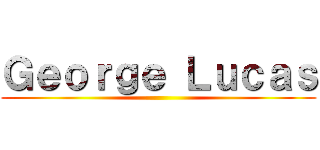 Ｇｅｏｒｇｅ Ｌｕｃａｓ ()