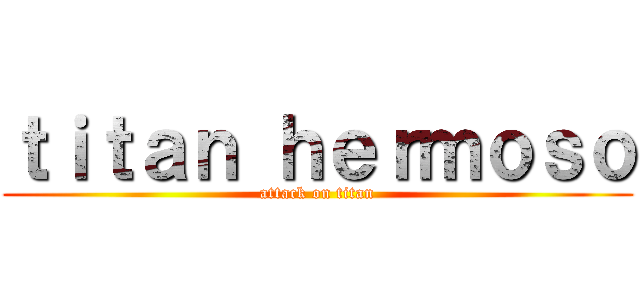ｔｉｔａｎ ｈｅｒｍｏｓｏ (attack on titan)