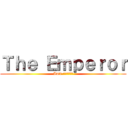 Ｔｈｅ Ｅｍｐｅｒｏｒ (Anti-เกรียน)
