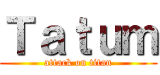 Ｔａｔｕｍ (attack on titan)