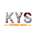 ＫＹＳ (ZABIJ SIE)