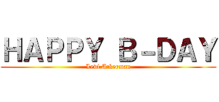 ＨＡＰＰＹ Ｂ－ＤＡＹ (Levi Ackerman)