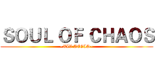ＳＯＵＬ ＯＦ ＣＨＡＯＳ (~XIV AEGIS~)