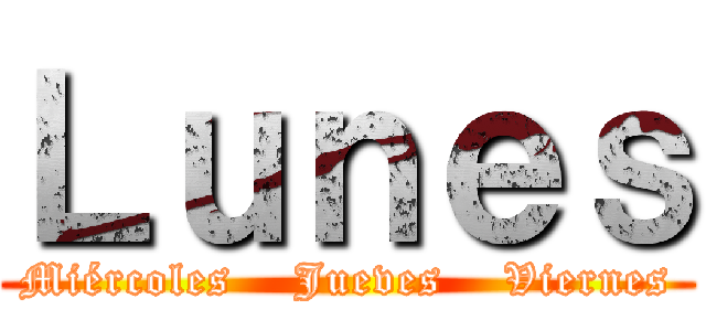 Ｌｕｎｅｓ (Miércoles    Jueves    Viernes)