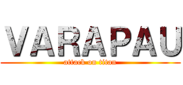 ＶＡＲＡＰＡＵ (attack on titan)