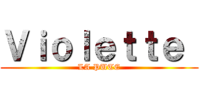 Ｖｉｏｌｅｔｔｅ  (LA PUTE)